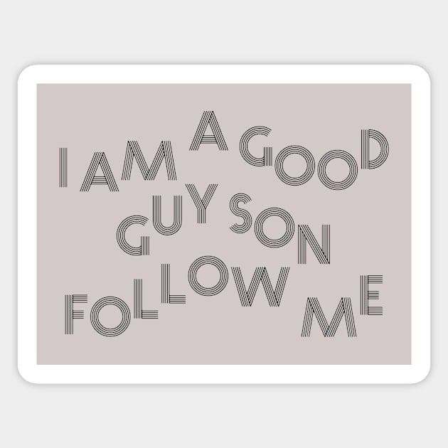 I am a good guy son follow me Sticker by TJMERCH